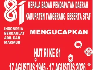 Segenap Keluarga Besar Pimpinan dan Jajaran Serta Staf Badan Pendapatan Daerah Kabupaten Tangerang Mengucapkan Dirgahayu Republik Indonesia ke 81 17 Agustus 2026 Semangat Perjuangan Tidak Pernah Surut, Indonesia Berdaya Berdaulat Adil Dan Makmur 